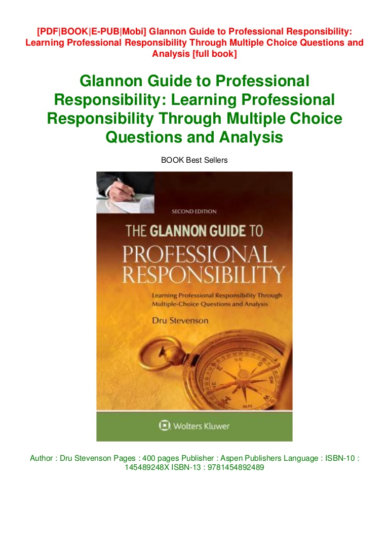 [GET] PDF Book Glannon Guide to Professional Responsibility: Learning Professional Responsibility Through Multiple Choice Questions and Analysis For Any device